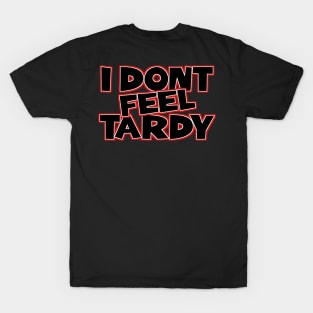 I-Dont-Feel-Tardy T-Shirt